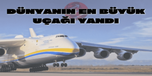 Dünyanın en büyük uçağını Rusya yaktı
