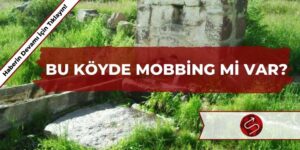 Bu Köyde Mobbing mi Var?