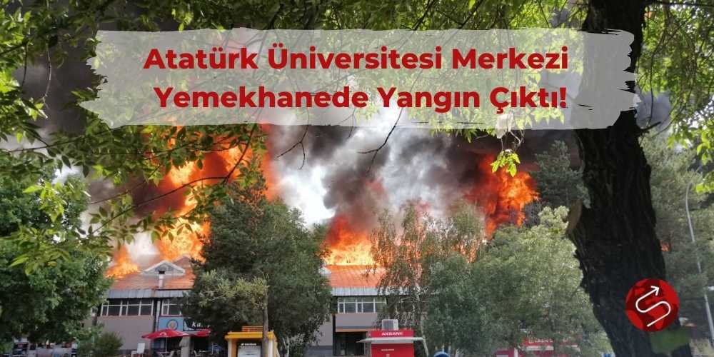 Atatürk Üniversitesi Merkezi Yemekhanede Yangın Çıktı