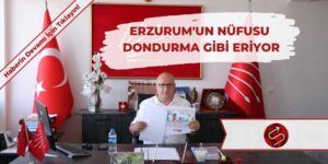 “Erzurum’un Nüfusu Dondurma Gibi Eriyor”