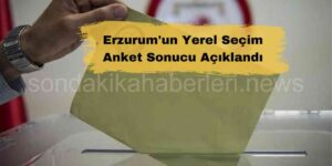 Erzurum’ da Merak Edilen Seçim Anketi Sonuçlandı
