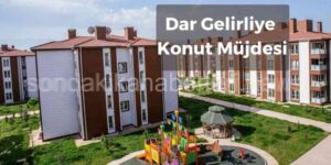 Dar Gelirliye Konut Müjdesi
