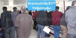 Erzurum’da EYT Yoğunluğu