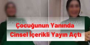 Çocuğun Yanında Erotik Video Çekti Göz Altına Alındı
