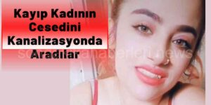 Genç Kadının Cesedini Kanalizasyonda Aradılar