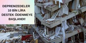 Depremzedelere Hane Başı Destek Ödenmeye Başlandı