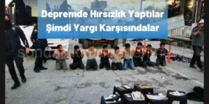 Depremde 341 Kişi Göz Altına Alındı