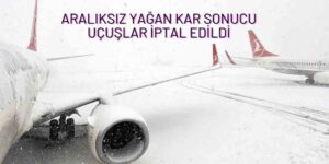 Bir Gecede Yağdı Uçuşlar İptal Edildi
