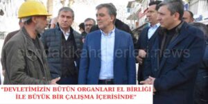 Abdullah Gül: “Devlet Tüm Gücüyle Afet Alanında”