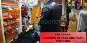 Yer Adana: Evinde Yatan Bir Kişi Ağzından Vuruldu