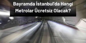Kurban Bayramı'nda İstanbul'da Hangi Metrolar Ücretsiz Olacak