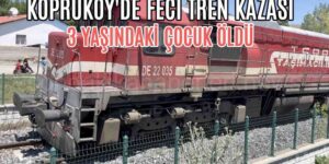 Köprüköy'de Feci Tren Kazasında 3 Yaşındaki Çocuk Öldü