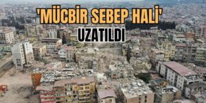 Mücbir Sebep Hali Uzatıldı