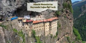 Sümela Manastırı'na Bayramda Yoğun İlgi Vardı