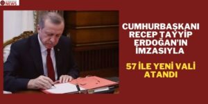 Resmi Gazete ‘De Yayımlandı! 57 İle Yeni Vali Atandı