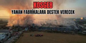 Bursa'da Yanan Fabrikalar İçin KOSGEB Destek Verecek