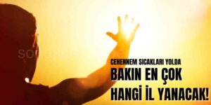 Meteoroloji Uyardı! Cehennem Sıcakları Yolda