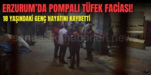 Erzurum'da Pompalı Tüfek Kazası