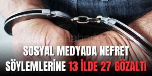 Sosyal Medyada Sıkı Yönetim. 27 Gözaltı
