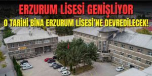 ERZURUM LİSESİ BÜYÜYOR!