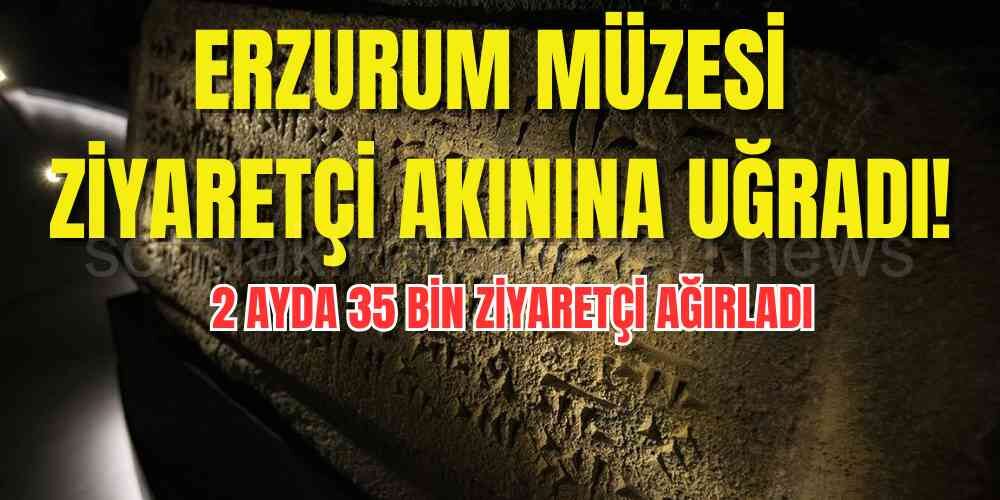 Erzurum Müzesi Ziyaretçi Akınına Uğradı!