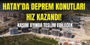 TOKİ Hatay'da 45 Bin 186 Konutun Kaba İnşaatını Tamamladı