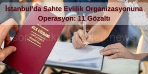 İstanbul’da Sahte Evlilik Organizasyonuna Operasyon Düzenlendi
